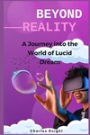 Beyond Reality: Journey Into The World Of Lucid Dreams By Charles Knight Paper. Fixed Price $15.74.